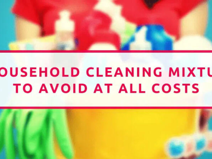 13 Household Cleaning Mixtures To Avoid At All Costs