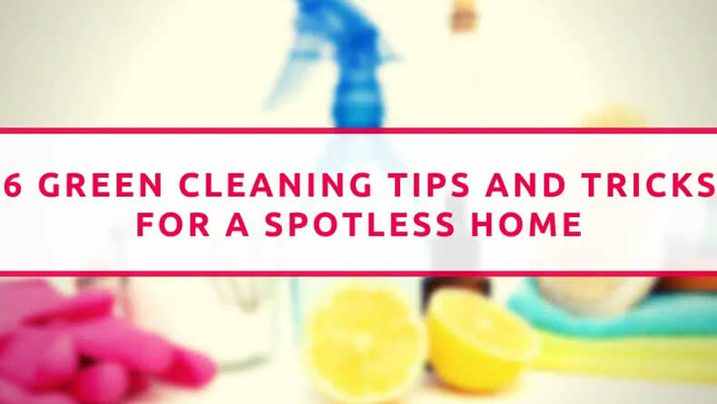 6 Green Cleaning Tips And Tricks For A Spotless Home