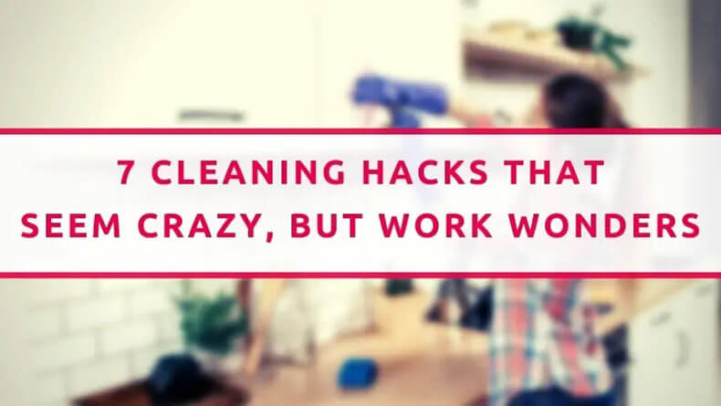 7 Cleaning Hacks That Seem Crazy But Work Wonders