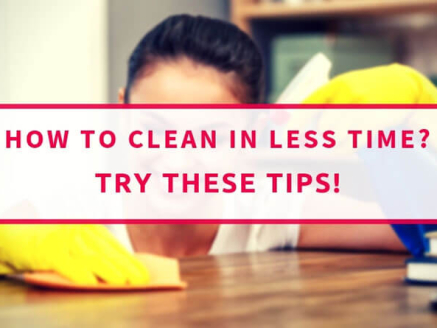Want To Clean Your Home In Less Time Try These Tips