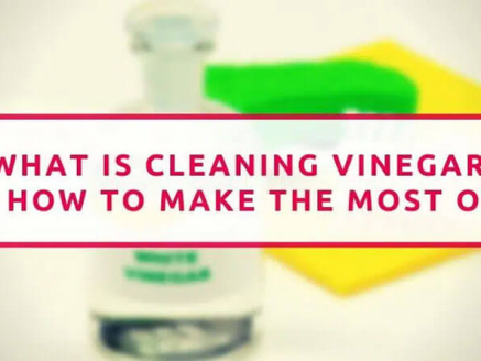 What Is Cleaning Vinegar And How To Make The Most Of It